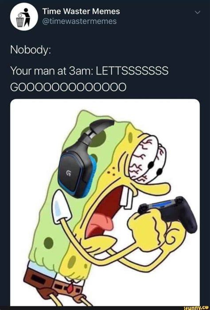 04 Time Waster Memes &ordf;&rdquo; timewastermemes Nobody Your man at 3am