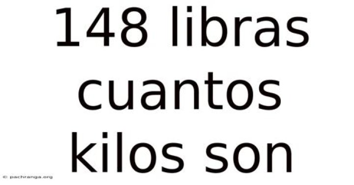 148 Libras To Kilos Conversion Unveiled