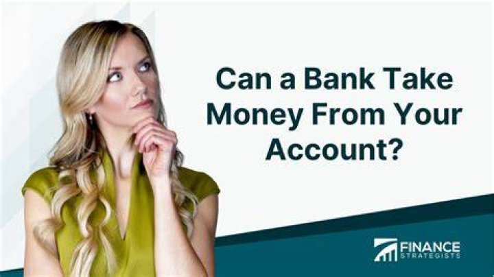 Can the bank take your money?