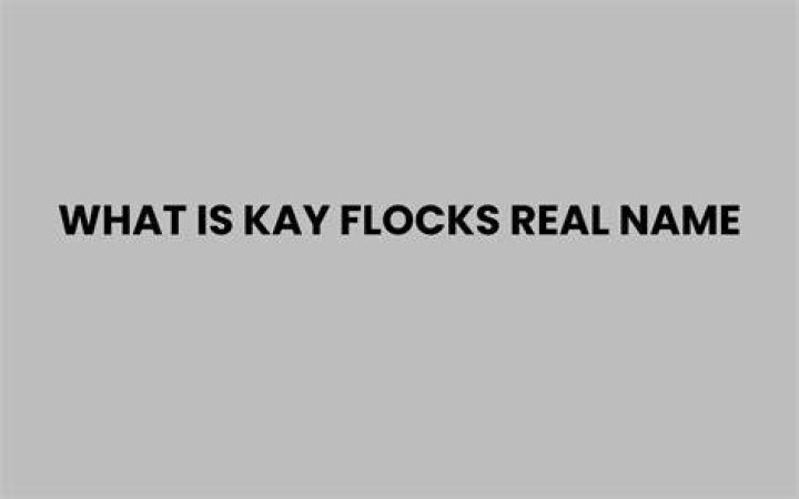 Kay Flocks real name, age, bio, parents, nationality, career, profiles