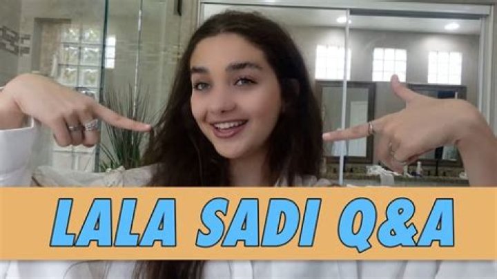 Lala Sadi Bio, Age, Birthday, Net Worth, Family, Parents, Height