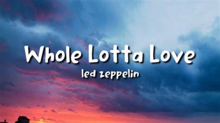 Led Zeppelin Whole Lotta Love Lyrics |
