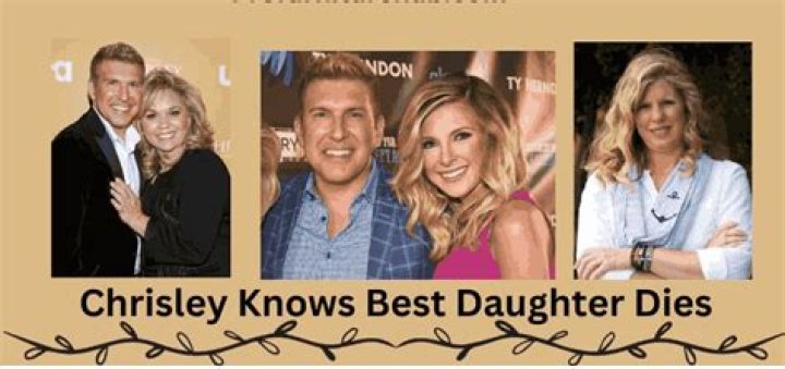 The Tragic Loss And Lessons Of "Chrisley Knows Best" Daughter's Death