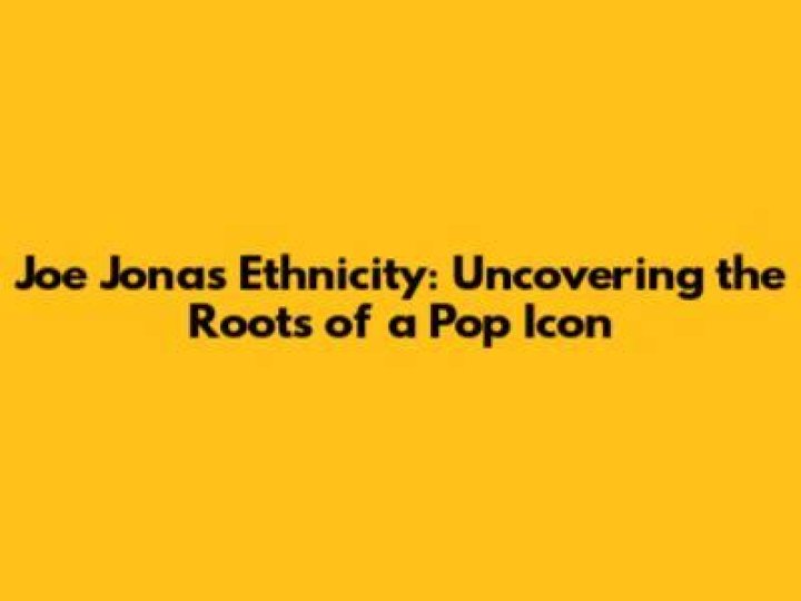 Uncovering The Tapestry Of Joe Jonas' Diverse Heritage: Unveiling Hidden Insights