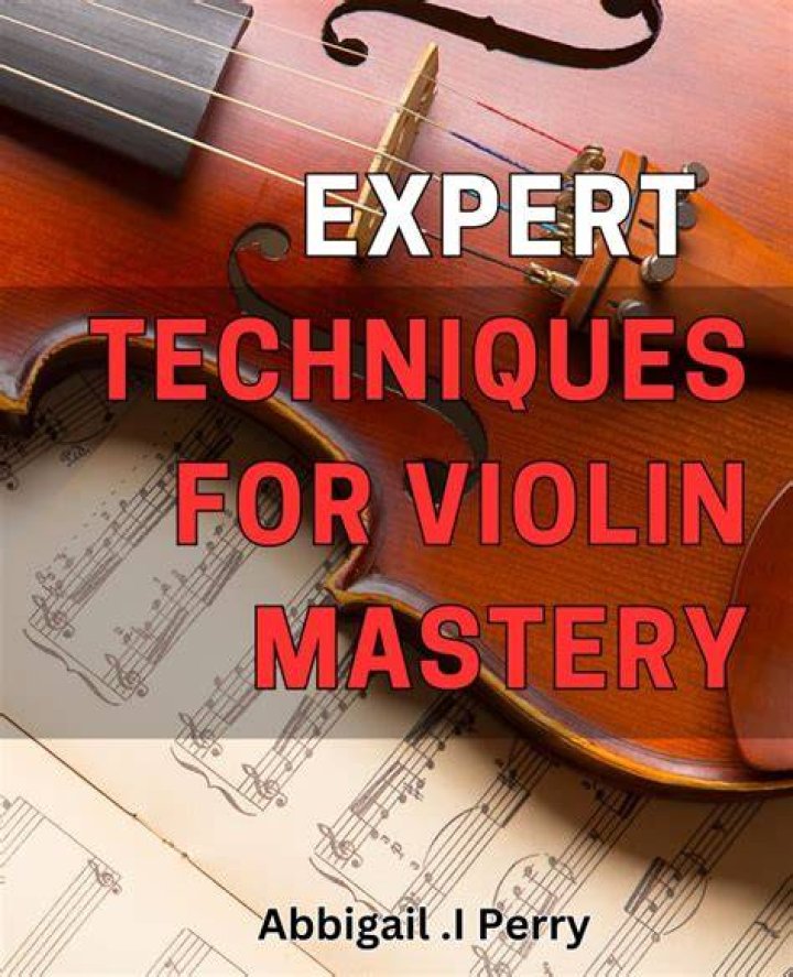 Unlocking The Secrets Of Violin Mastery