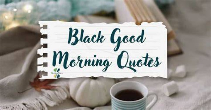 Unveiling The Power Of "Good Morning Black Quotes": Discoveries And Insights Await!
