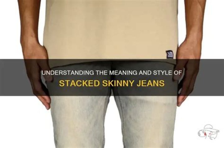 What does stacked skinny jeans mean?