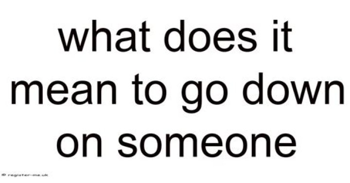 What happens when you go down on someone?