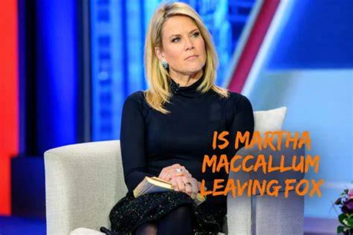 Where Is Martha Maccallum Going After Leaving Fox?